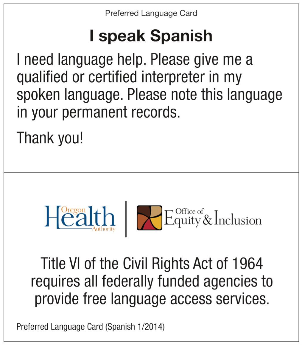 Example of a preferred language card that reads "I speak spanish. I need language help. Please give me a qualified or certified interpreter in my spoken language. Please note this language in your permemant records. Thank you."